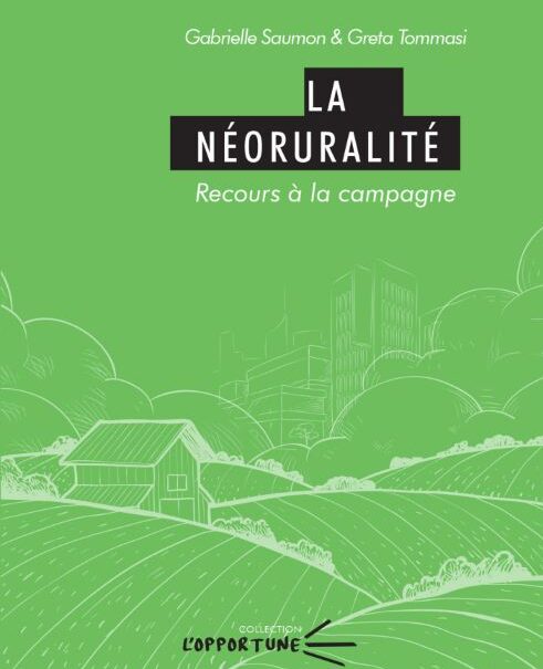 Couverture du livre La Néoruralité, recours à la campagne de Gabrielle Saumon et Greta Tommasi